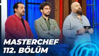 MASTERCHEF TÜRKİYE 112. BÖLÜM