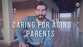 Jesus Commands Care for Aging Parents (Mark 7:9-13)