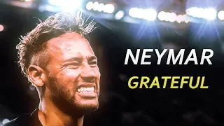 Neymar Jr 2018/19 ► Grateful | Skills & Goals | HD