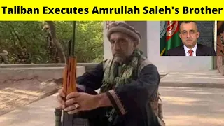 Taliban Executes Amrullah Saleh's Brother Rohullah Saleh In Panjshir Valley Afghanistan