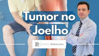 Tumor no Joelho  O que pode ser?