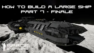 Space Engineers - How to Build a Large Ship - Part 7 - Finale
