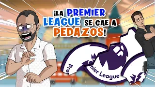 ¡La Premier League se cae a pedazos!