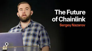 The Future of Chainlink | Sergey Nazarov