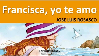 JOSE LUIS ROSASCO - Francisca yo te amo | RESUMEN (Análisis y Cuestionario)