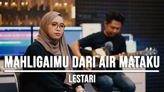 MAHLIGAIMU DARI AIR MATAKU - LESTARI (LIVE COVER INDAH YASTAMI)