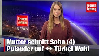 Krone News am 09.05.2023: Mutter schnitt Sohn (4) Pulsader auf ++ Türkei Wahl