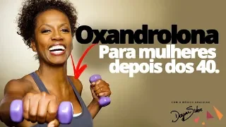 Oxandrolona: O queridinho das mulheres depois dos 40 | Dr. Dayan Siebra