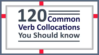 120 Common Verb Collocations you should know for English speaking and writing