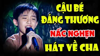 CẬU BÉ ĐÁNG THƯƠNG Nấc Nghẹn Hát Về Cha Khiến Cả Trường Quay KHÔNG KÌM ĐƯỢC LÒNG | THVL