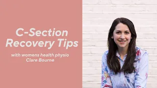 C-SECTION RECOVERY TIPS WITH CLARE BOURNE