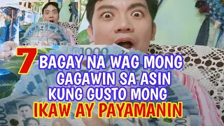 7 BAGAY NA WAG MONG GAGAWIN SA ASIN... KUNG GUSTO MONG IKAW AY PAYAMANIN...