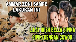 Em0si Lihat Irish Bella Cipika Cipiki Dengan Pria Lain, Ammar Zoni Sampe Lakukan Ini