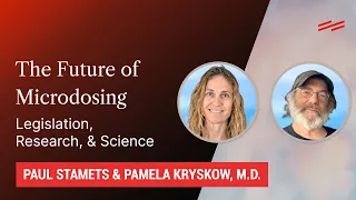 The Future of Microdosing: Legislation, Research, & Science - Paul Stamets & Pamela Kryskow, M.D.