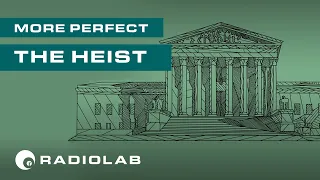 The Heist | Radiolab Presents: More Perfect Podcast | Season 2 Episode 1