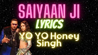 Saiyaan Ji Lyrics | Honey Singh, Neha Kakkar|Nushrratt Bharuccha| Lil G, Hommie D| Mihir G|Bhushan K