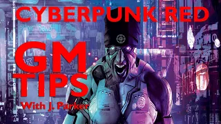 Cyberpunk Red - Game Master Tips with J. Parker