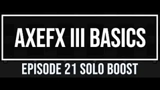 AxeFX III Basics Episode 21: Solo Boost