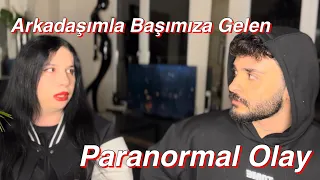 YAŞADIĞIMIZ KORKUNÇ PARANORMAL OLAY