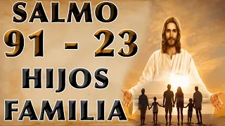 SALMO 23 Y SALMO 91 PODEROSA ORACIÓN POR LOS HIJOS Y FAMILIA