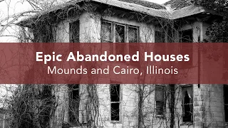 Epic Abandoned Houses in Mounds and Cairo, Illinois
