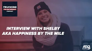 Shelby Runs Her Trucking Company on Happiness by the Mile - Trucking For Millennials Podcast