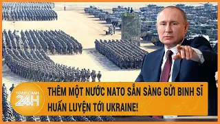 Thêm một nước NATO sẵn sàng gửi binh sĩ huấn luyện tới Ukraine!