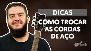 COMO TROCAR AS CORDAS DE AÇO DO SEU VIOLÃO | Dicas Cifra Club