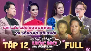 Hát Mãi Ước Mơ 4 | Tập 12 Full: Xót xa với nỗi đau khôn xiết của người mẹ mất con vì bệnh máu trắng