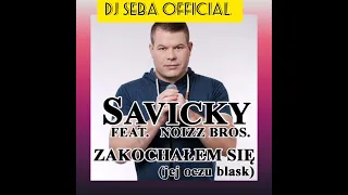 DJ SEBA OFFICIAL SAVICKY feat. NOIZZ Bros. - Zakochałem się (Jej oczu blask)  REMIX 2021