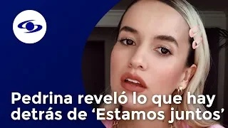 Pedrina reveló lo que hay detrás de su nueva canción 'Estamos juntos'