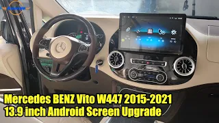 Installation Video: Mercedes BENZ Vito W447 2015-2021 13.9 inch Android Screen Upgrade