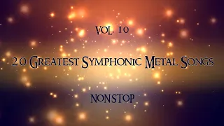 20 Greatest Symphonic Metal Songs NON STOP ★ VOL. 10