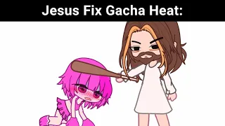 Jesus Fix Gacha Heat: 😌