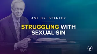 Struggling with sexual sin (Ask Dr. Stanley)