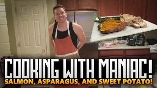 COOKING WITH MANIAC - SALMON, ASPARAGUS AND SWEET POTATO!