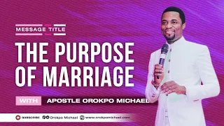 The Purpose of Marriage || Apostle Orokpo Michael