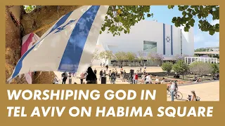 Worship in TEL AVIV · PRAYER FOR ISRAEL · Presence Worship on the Streets · Habima Square Tel Aviv