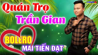 Mai Tiến Đạt, LK Quán Trọ Trần Gian, Bolero Rumba Đặc Sắc, Phối Mới Chuẩn, Làng Trên Xóm Dưới Phê