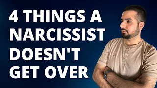 4 Things a Narcissist NEVER Gets Over