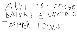 Aula 3.5 - Como baixar e usar o Typer Tools