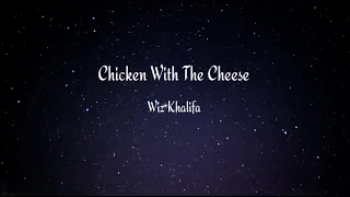 Chicken With The Cheese Lyrics | Wiz Khalifa,24HRS,Chevy Woods| Chicken With The Cheese Bass Boosted