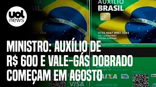 Auxílio Brasil de R$ 600 e vale-gás dobrado começam em agosto, diz ministro