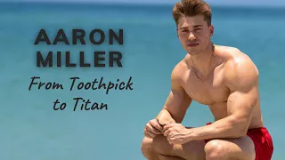 From Toothpick to Titan The Inspiring Journey of Aaron Miller