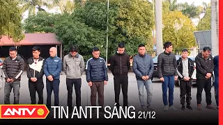 Tin an ninh trật tự nóng mới nhất 24h sáng 21/12/2022 | Tin tức thời sự Việt Nam mới nhất | ANTV