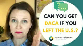Can you get DACA if you left the US? (DACA 2021)