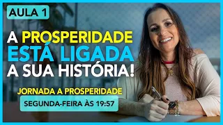 Aula 1: A Prosperidade está ligada a sua História! | Jornada a Prosperidade