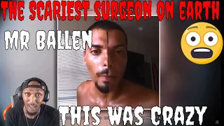 THIS WAS CRAZY | Mr Ballen - The SCARIEST surgeon on earth (REACTION)