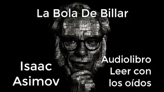 La bola de billar (01d01) de Isaac Asimov AUDIOLIBRO