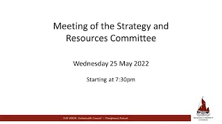 25/05/2022 -  Strategy and Resources Committee Meeting